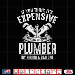 Design Expensive Hiring a Good Plumber Funny Plumbing Hourly Rate Shirt