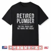 Funny Plumbing Shirt Retired Plumber Retirement Gift Shirt