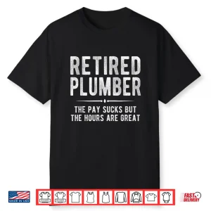 Funny Plumbing Shirt Retired Plumber Retirement Gift Shirt