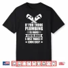 If You Think Plumbing Is Hard Youre Right Shirt