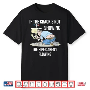 If The Cracks Not Showing Funny Plumber Crack Shirt
