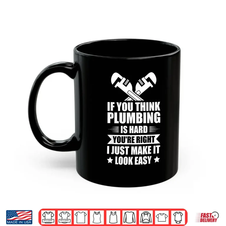 Mug If You Think Plumbing Is Hard Youre Right Shirt