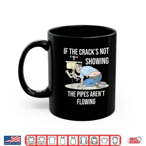 Mug If the Cracks Not Showing Funny Plumber Crack Shirt