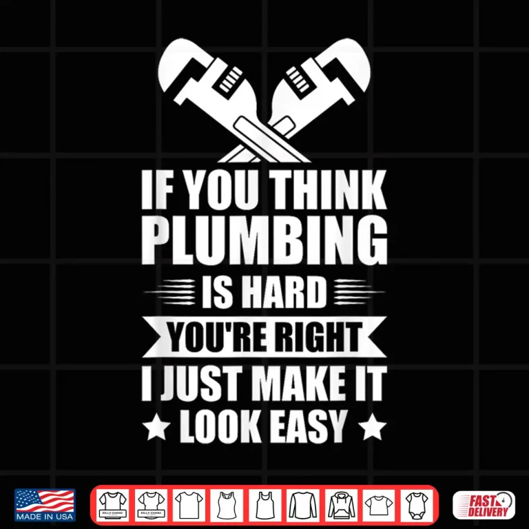 Design If You Think Plumbing Is Hard Youre Right Shirt