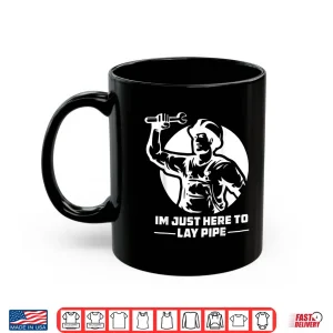 Im Just Here To Lay Pipe Funny Plumber Shirt 3 Mug Im Just Here to Lay Pipe Funny Plumber Shirt