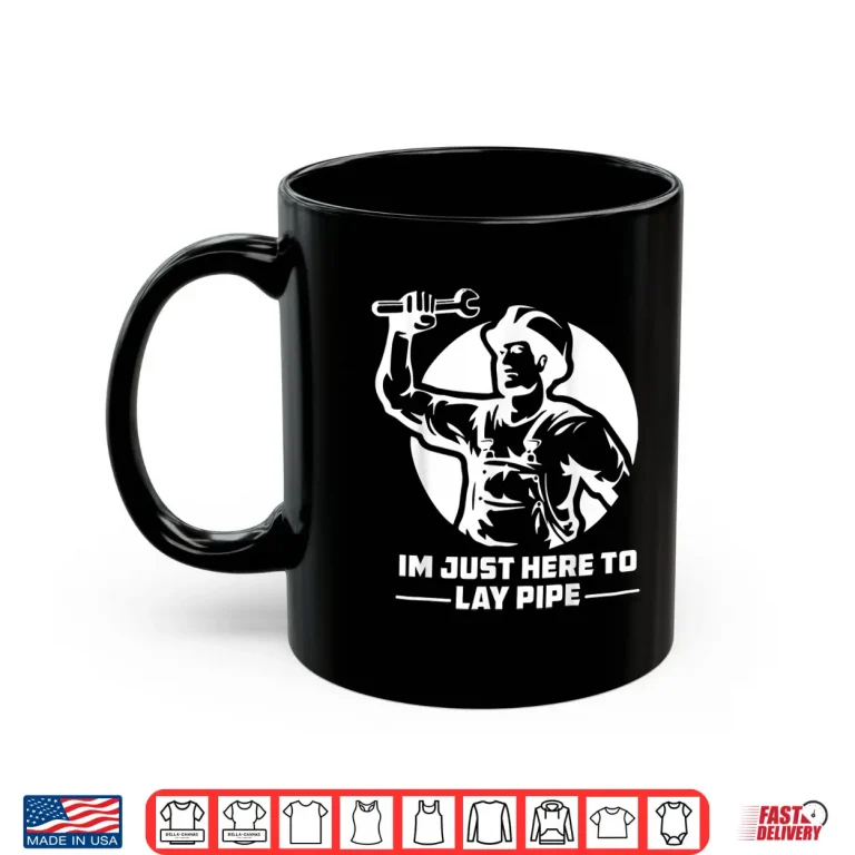 Mug Im Just Here to Lay Pipe Funny Plumber Shirt