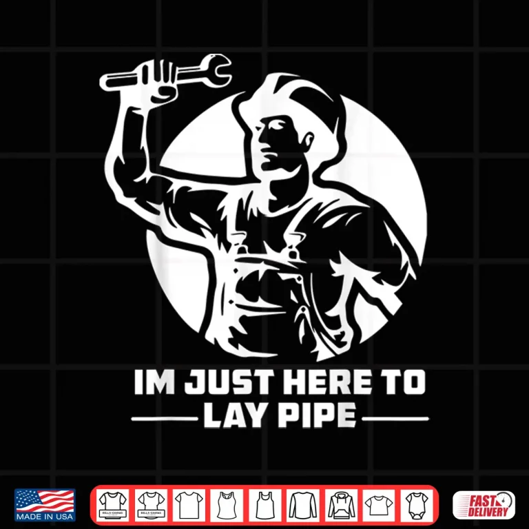 Design Im Just Here to Lay Pipe Funny Plumber Shirt