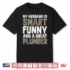 My Spouse Is Smart Funny And A Great Plumber Shirt