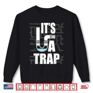 Sweatshirt Its a Trap Funny Plumber Plumbing Handyman Pipe Fitter Shirt