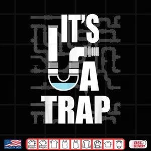 Design Its a Trap Funny Plumber Plumbing Handyman Pipe Fitter Shirt