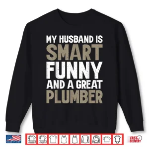My Spouse Is Smart Funny And A Great Plumber Shirt 2 Sweatshirt My Spouse Is Smart Funny and a Great Plumber Shirt