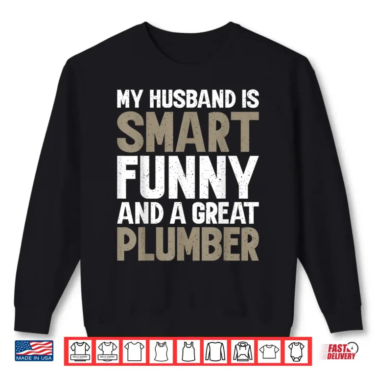 Sweatshirt My Spouse Is Smart Funny and a Great Plumber Shirt