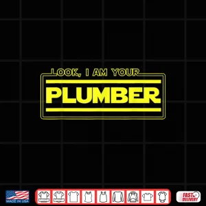 Design Look I Am Your Plumber Funny Plumbing Parody Gift Shirt