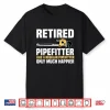 Pipefitter Retiree Steamfitter Retired Retirement Plan Shirt