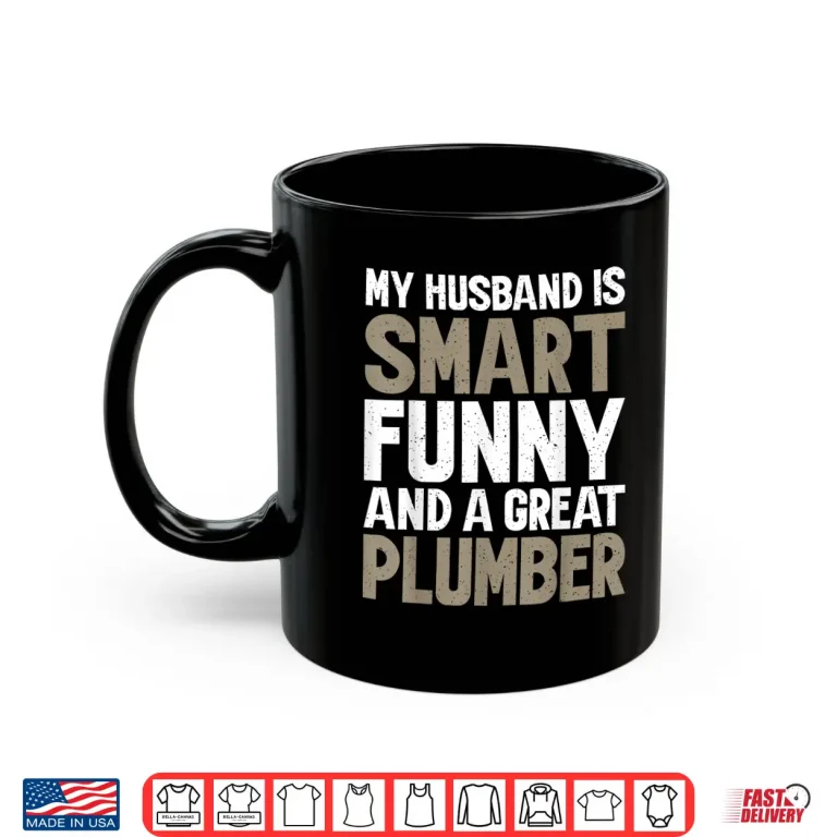 Mug My Spouse Is Smart Funny and a Great Plumber Shirt