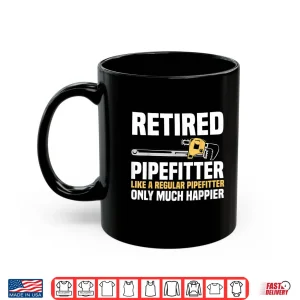 Mug Pipefitter Retiree Steamfitter Retired Retirement Plan Shirt
