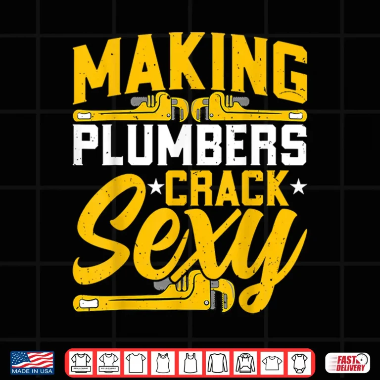 Design Plumber Handyman Making Plumber Crack Sexy Plumbing Shirt