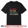 Plumber The Man The Myth The Legend Hero Shirt