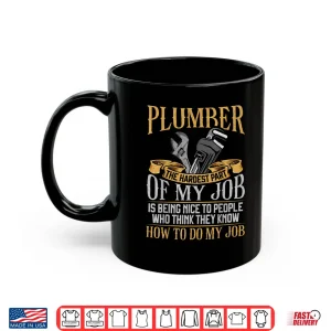 Mug Plumbing Plumber Vintage Plumber the Hardest Part of My Job Shirt
