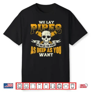 We Lay Pipes Pipefitter Pipe Fitter Plumber Plumbing Shirt