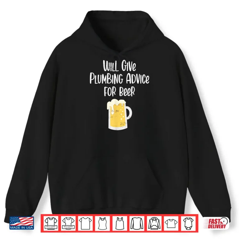 Hoodie Will Give Plumbing Advice for Beer Funny Plumber Gag Gift Shirt