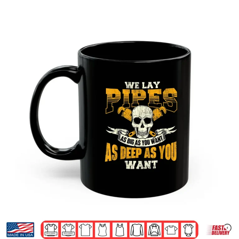 Mug We Lay Pipes Pipefitter Pipe Fitter Plumber Plumbing Shirt