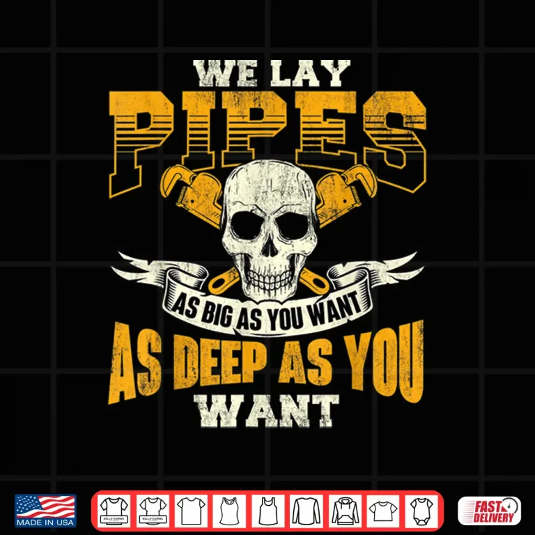Design We Lay Pipes Pipefitter Pipe Fitter Plumber Plumbing Shirt