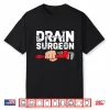 Drain Surgeon Funny Plumber Job Professional Parent Shirt
