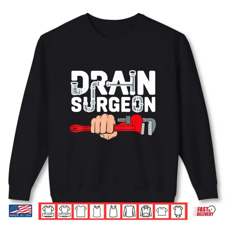Sweatshirt Drain Surgeon Funny Plumber Job Professional Parent Shirt