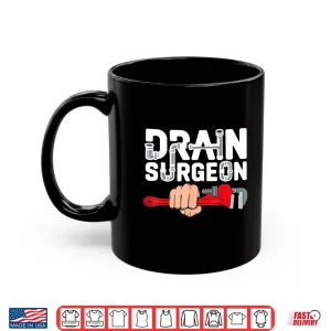 Mug Drain Surgeon Funny Plumber Job Professional Parent Shirt