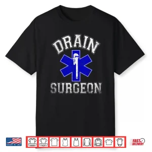 Drain Surgeon Funny Plumber And Pipefitter Shirt