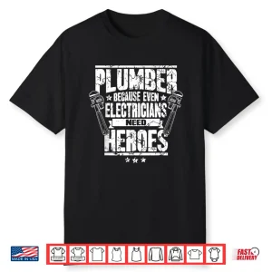 Funny Gift For Plumber Because Even Electricians Need Heroes Shirt