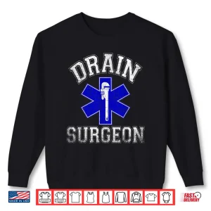 Sweatshirt Drain Surgeon Funny Plumber and Pipefitter Shirt