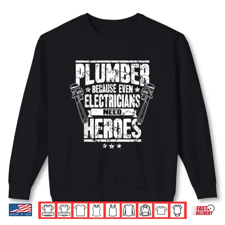 Funny Gift For Plumber Because Even Electricians Need Heroes Shirt 2 Sweatshirt Funny Gift for Plumber Because Even Electricians Need Heroes Shirt