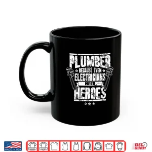 Mug Funny Gift for Plumber Because Even Electricians Need Heroes Shirt