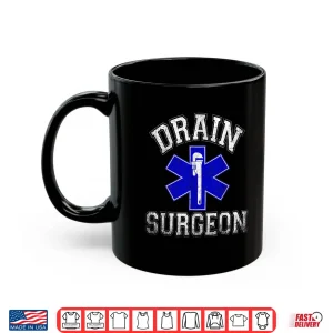 Mug Drain Surgeon Funny Plumber and Pipefitter Shirt