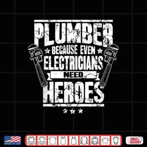 Design Funny Gift for Plumber Because Even Electricians Need Heroes Shirt