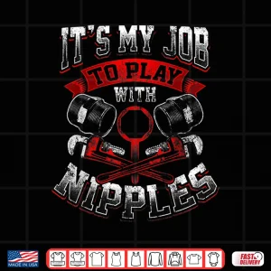 Design Funny Plumber Gift Dirty Humor My Job to Play With Nipples Shirt