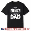 Funny Plumbing Quote For A Plumber Parent Shirt