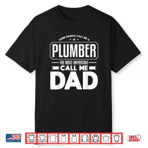 Funny Plumbing Quote For A Plumber Parent Shirt
