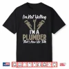 Im Not Yelling Im A Plumber Thats How We Talk Funny Plumber Shirt