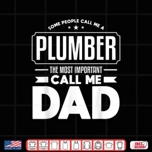 Design Funny Plumbing Quote for a Plumber Parent Shirt