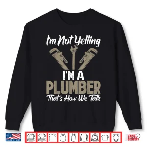Sweatshirt Im Not Yelling Im a Plumber Thats How We Talk Funny Plumber Shirt