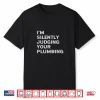 Im Silently Judging Your Plumbing Funny Licensed Plumber Shirt