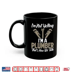 Mug Im Not Yelling Im a Plumber Thats How We Talk Funny Plumber Shirt