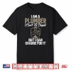 Im A Plumber Cant Fix Stupid But I Can Charge For It Plumber Shirt