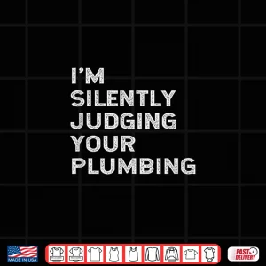Design Im Silently Judging Your Plumbing Funny Licensed Plumber Shirt