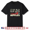 Its My Job To Play With Nipples Shirt