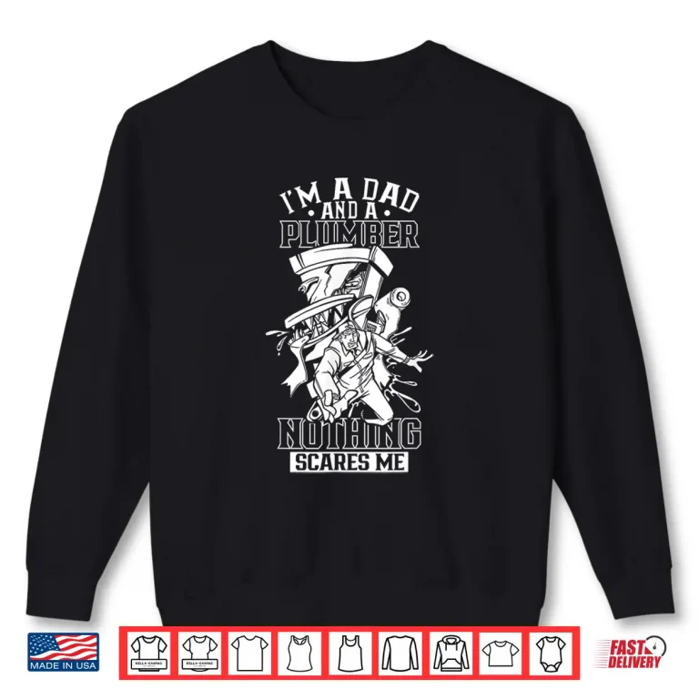 Sweatshirt Im a Parent and a Plumber Nothing Scares Me Plumbing Plumber Shirt