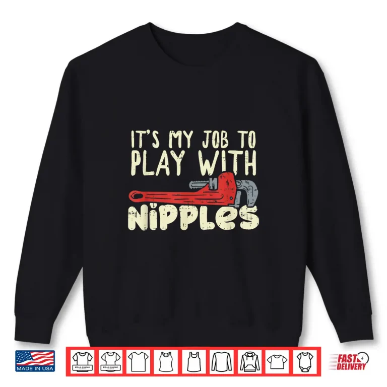 Sweatshirt Its My Job to Play With Nipples Shirt